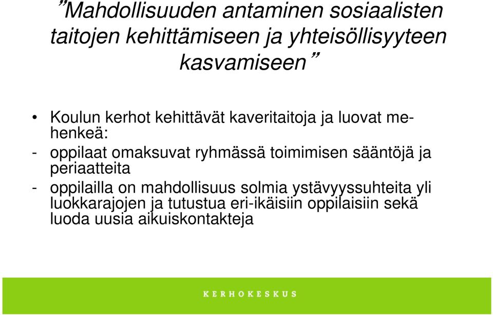 omaksuvat ryhmässä toimimisen sääntöjä ja periaatteita - oppilailla on mahdollisuus solmia