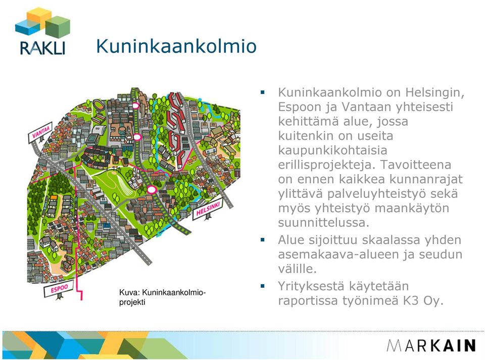 Tavoitteena on ennen kaikkea kunnanrajat ylittävä palveluyhteistyö sekä myös yhteistyö maankäytön