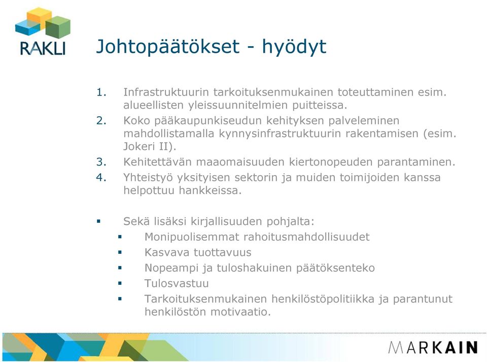 Kehitettävän maaomaisuuden kiertonopeuden parantaminen. 4. Yhteistyö yksityisen sektorin ja muiden toimijoiden kanssa helpottuu hankkeissa.