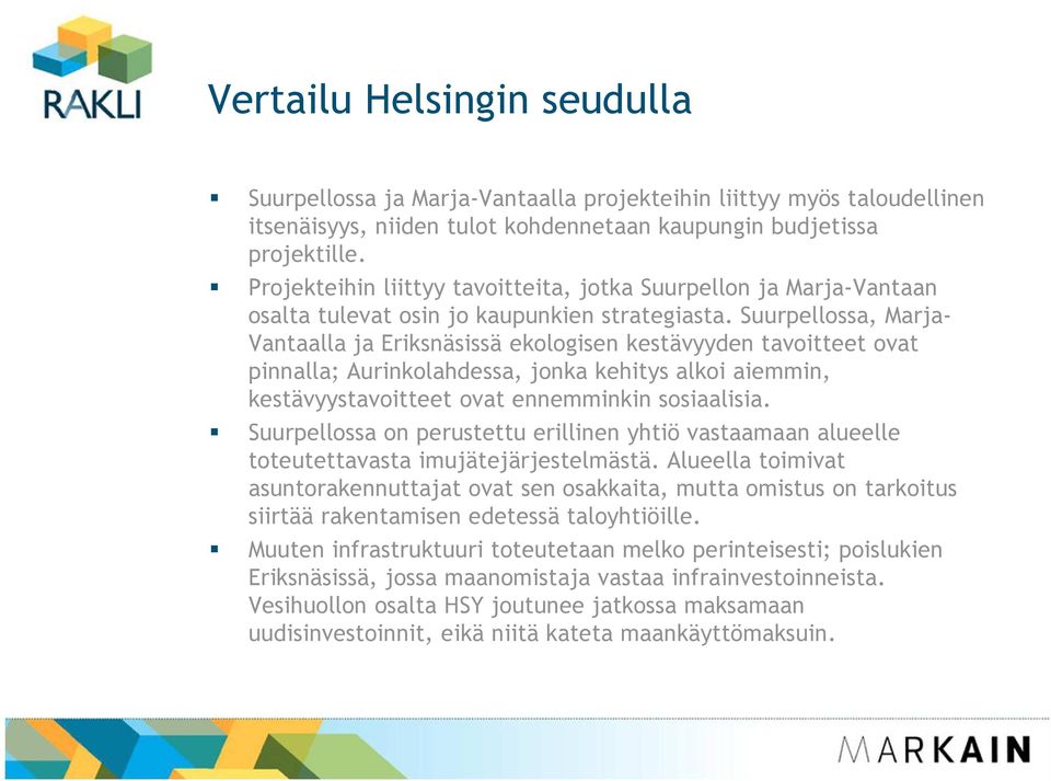 Suurpellossa, Marja- Vantaalla ja Eriksnäsissä ekologisen kestävyyden tavoitteet ovat pinnalla; Aurinkolahdessa, jonka kehitys alkoi aiemmin, kestävyystavoitteet ovat ennemminkin sosiaalisia.