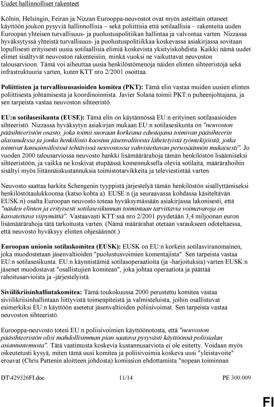 Nizzassa hyväksytyssä yhteistä turvallisuus- ja puolustuspolitiikkaa koskevassa asiakirjassa sovitaan lopullisesti erityisesti uusia sotilaallisia elimiä koskevista yksityiskohdista.