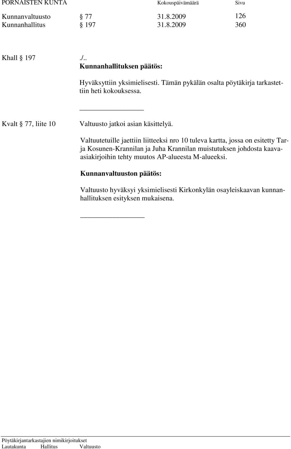 Valtuutetuille jaettiin liitteeksi nro 10 tuleva kartta, jossa on esitetty Tarja Kosunen-Krannilan ja Juha Krannilan muistutuksen johdosta