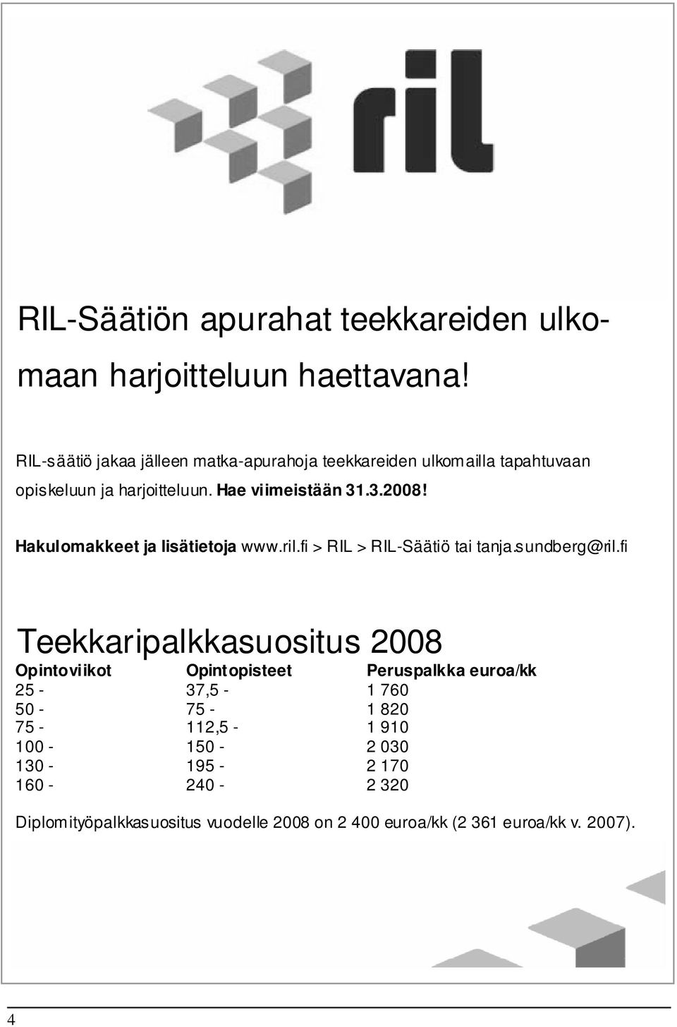 Hakulomakkeet ja lisätietoja www.ril.fi > RIL > RIL-Säätiö tai tanja.sundberg@ril.