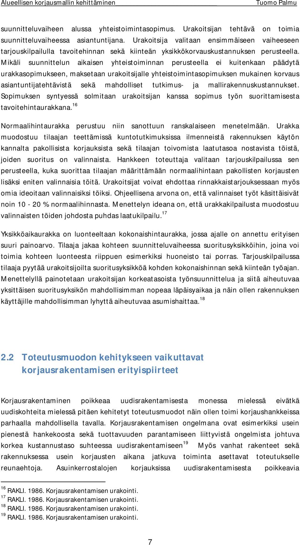 Mikäli suunnittelun aikaisen yhteistoiminnan perusteella ei kuitenkaan päädytä urakkasopimukseen, maksetaan urakoitsijalle yhteistoimintasopimuksen mukainen korvaus asiantuntijatehtävistä sekä