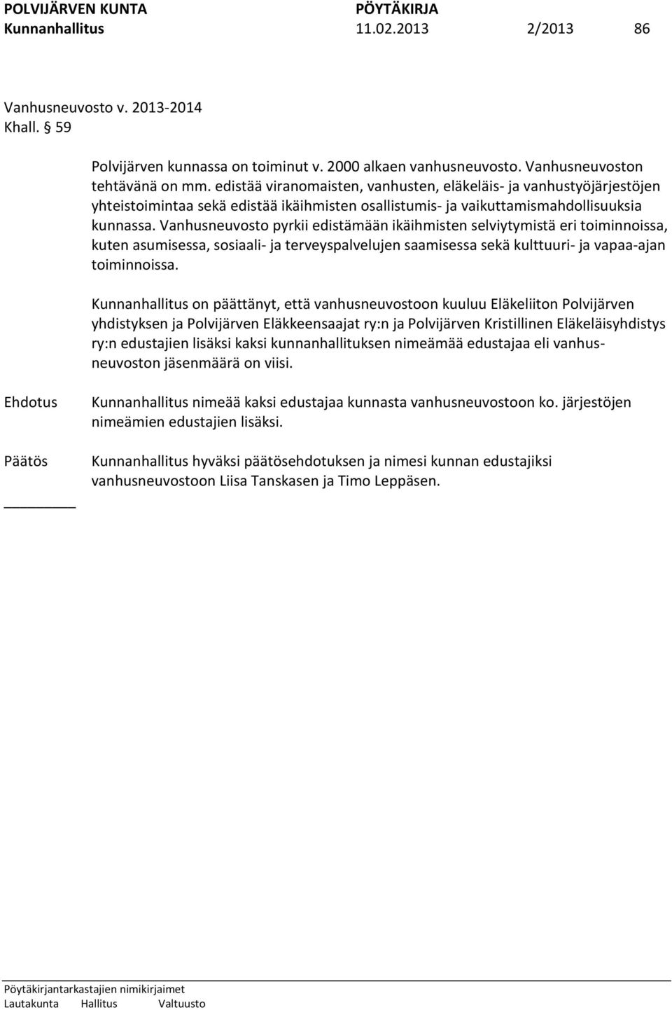 Vanhusneuvosto pyrkii edistämään ikäihmisten selviytymistä eri toiminnoissa, kuten asumisessa, sosiaali- ja terveyspalvelujen saamisessa sekä kulttuuri- ja vapaa-ajan toiminnoissa.