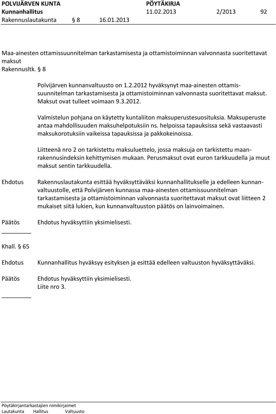 Maksuperuste antaa mahdollisuuden maksuhelpotuksiin ns. helpoissa tapauksissa sekä vastaavasti maksukorotuksiin vaikeissa tapauksissa ja pakkokeinoissa.