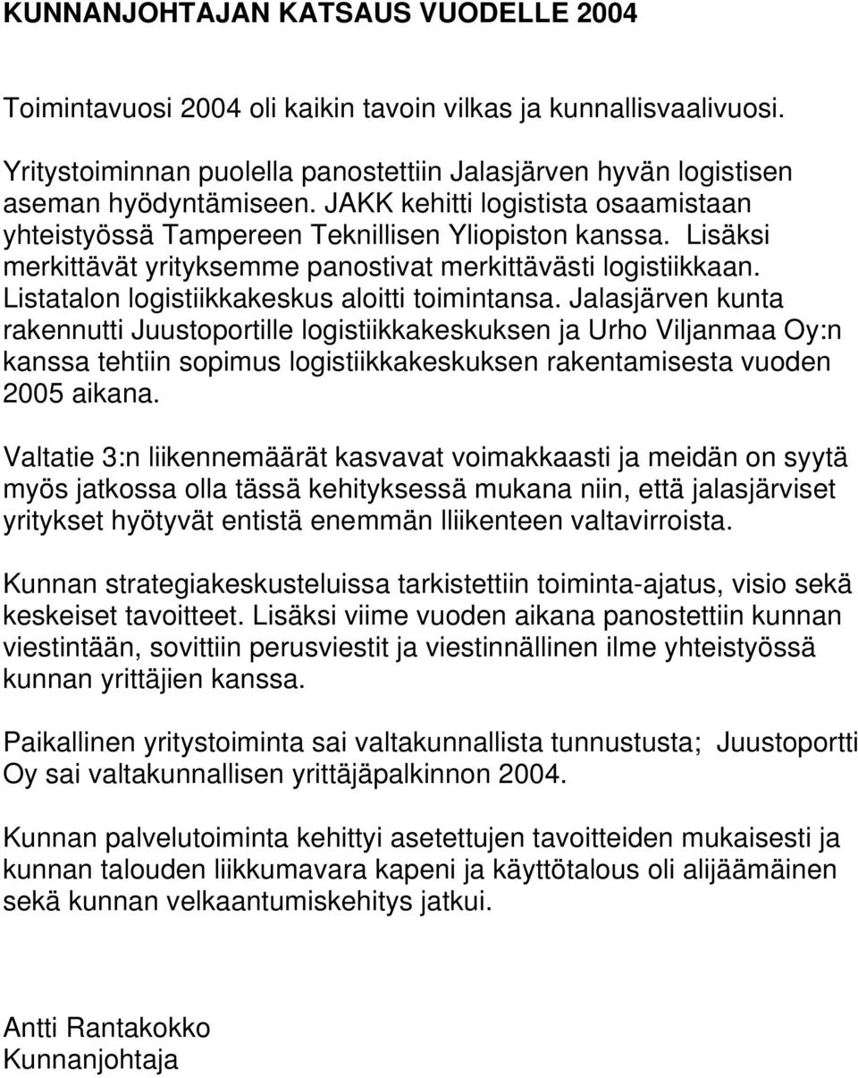 Jalajärven kunta rakennutti Juutoportille logitiikkakekuken ja Urho Viljanmaa Oy:n kana tehtiin opimu logitiikkakekuken rakentamieta vuoden 2005 aikana.