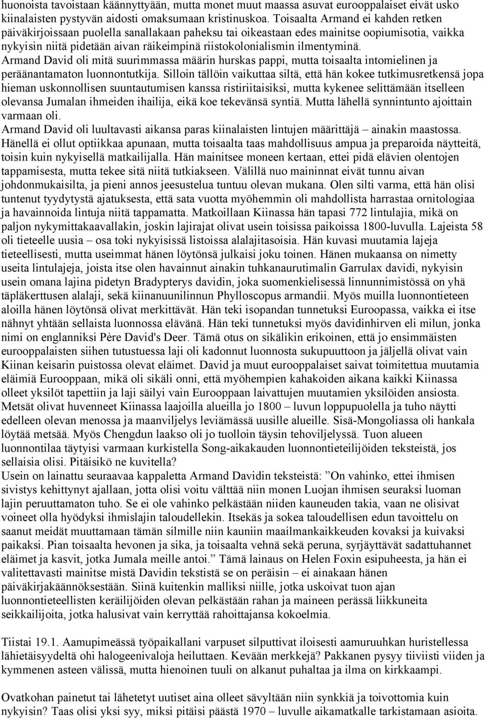 ilmentyminä. Armand David oli mitä suurimmassa määrin hurskas pappi, mutta toisaalta intomielinen ja peräänantamaton luonnontutkija.