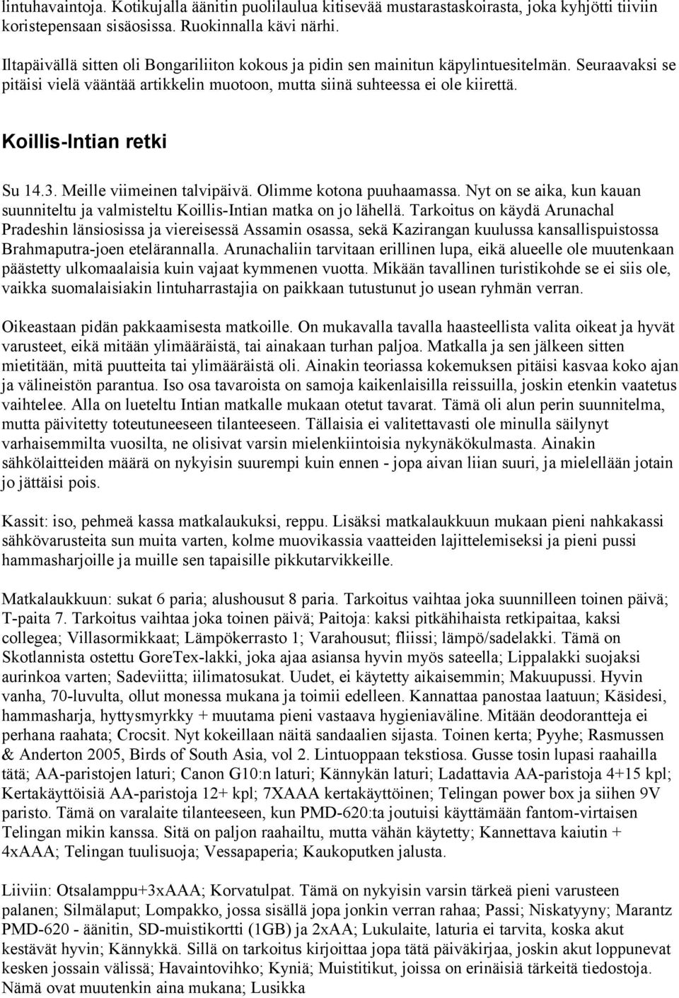 Koillis-Intian retki Su 14.3. Meille viimeinen talvipäivä. Olimme kotona puuhaamassa. Nyt on se aika, kun kauan suunniteltu ja valmisteltu Koillis-Intian matka on jo lähellä.