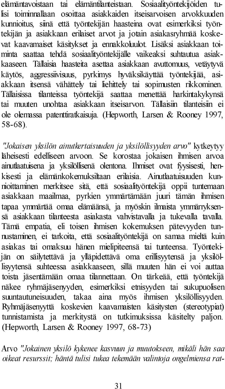 jotain asiakasryhmää koskevat kaavamaiset käsitykset ja ennakkoluulot. Lisäksi asiakkaan toiminta saattaa tehdä sosiaalityöntekijälle vaikeaksi suhtautua asiakkaaseen.