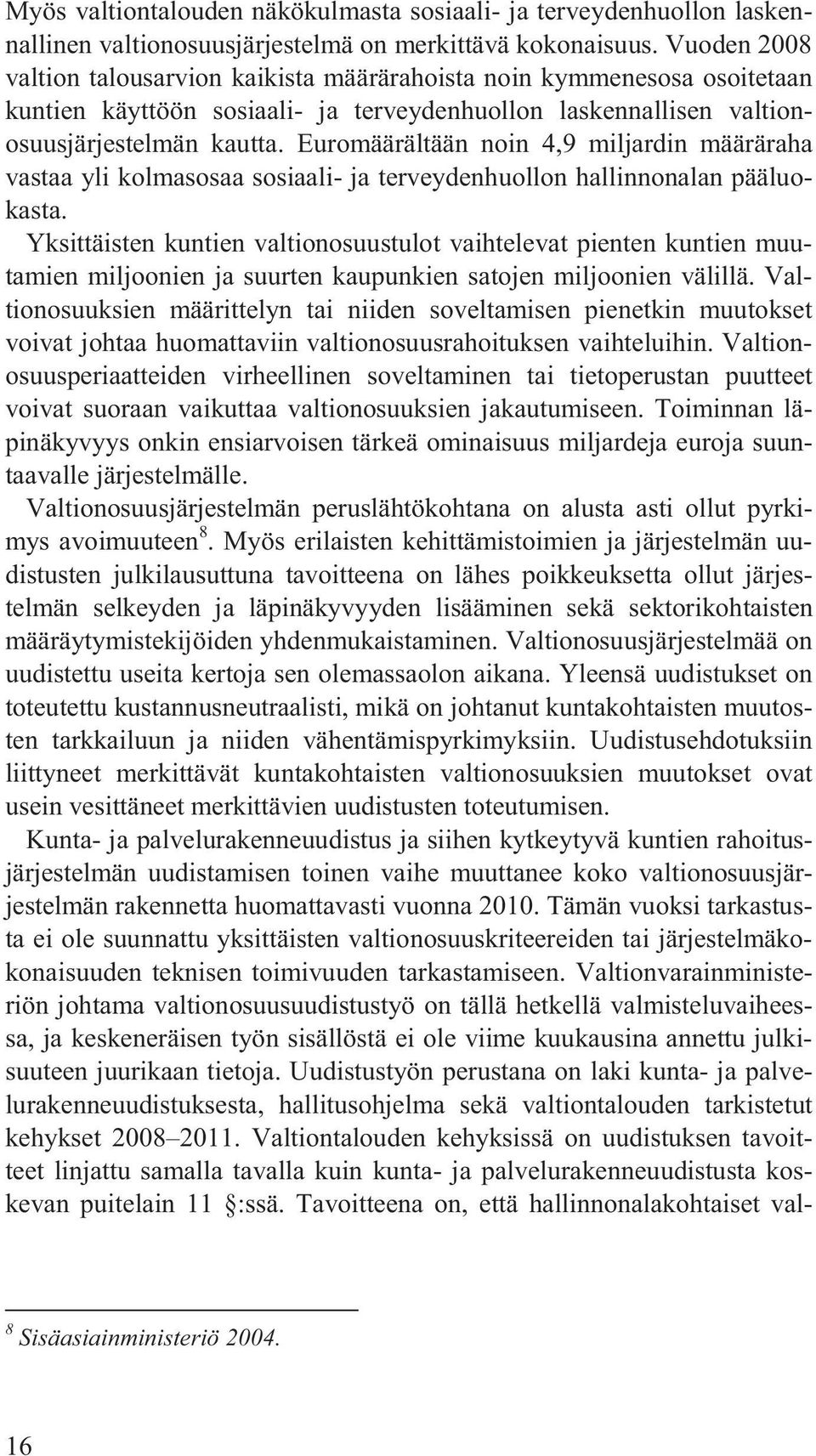 Euromäärältään noin 4,9 miljardin määräraha vastaa yli kolmasosaa sosiaali- ja terveydenhuollon hallinnonalan pääluokasta.