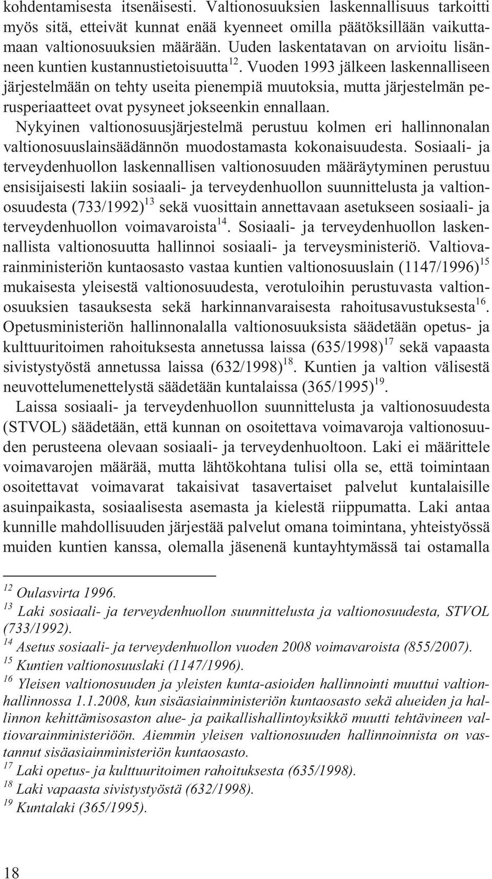 Vuoden 1993 jälkeen laskennalliseen järjestelmään on tehty useita pienempiä muutoksia, mutta järjestelmän perusperiaatteet ovat pysyneet jokseenkin ennallaan.