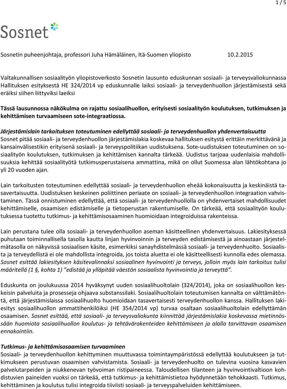 terveydenhuollon järjestämisestä sekä eräiksi siihen liittyviksi laeiksi Tässä lausunnossa näkökulma on rajattu sosiaalihuollon, erityisesti sosiaalityön koulutuksen, tutkimuksen ja kehittämisen