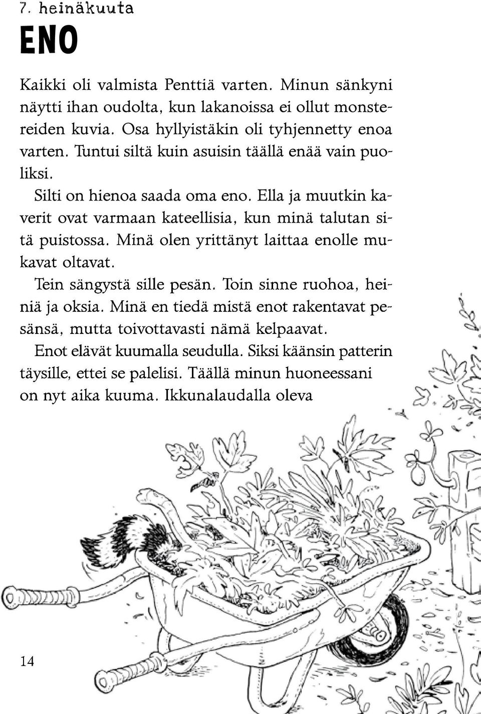 Ella ja muutkin kaverit ovat varmaan kateellisia, kun minä talutan si- tä puistossa. Minä olen yrittänyt laittaa enolle mukavat oltavat. Tein sängystä sille pesän.