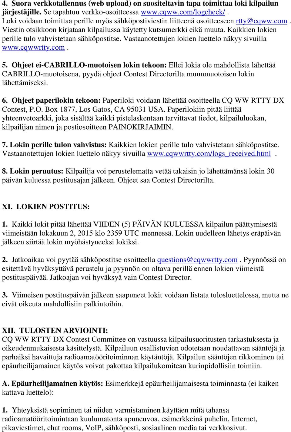 Kaikkien lokien perille tulo vahvistetaan sähköpostitse. Vastaanotettujen lokien luettelo näkyy sivuilla www.cqwwrtty.com. 5.