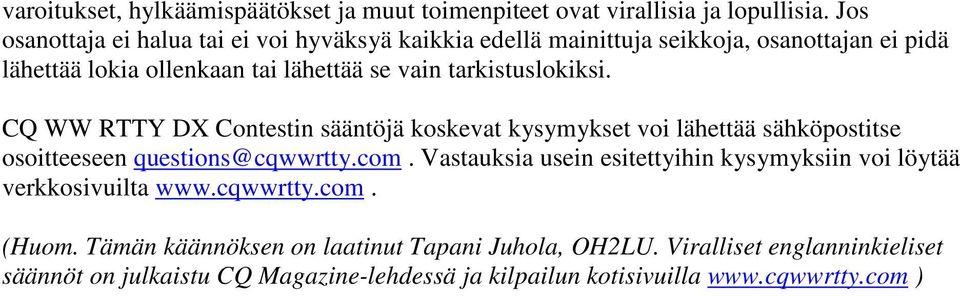 tarkistuslokiksi. CQ WW RTTY DX Contestin sääntöjä koskevat kysymykset voi lähettää sähköpostitse osoitteeseen questions@cqwwrtty.com.