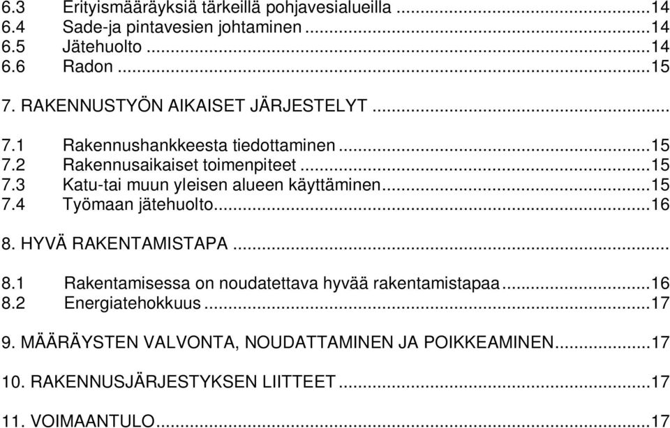 ..15 7.4 Työmaan jätehuolto...16 8. HYVÄ RAKENTAMISTAPA... 8.1 Rakentamisessa on noudatettava hyvää rakentamistapaa...16 8.2 Energiatehokkuus.