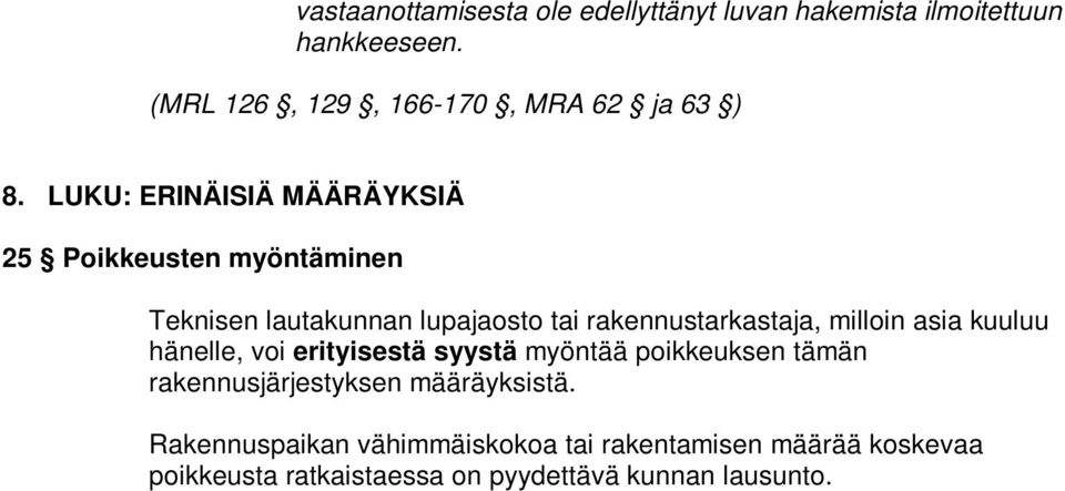 LUKU: ERINÄISIÄ MÄÄRÄYKSIÄ 25 Poikkeusten myöntäminen Teknisen lautakunnan lupajaosto tai rakennustarkastaja,