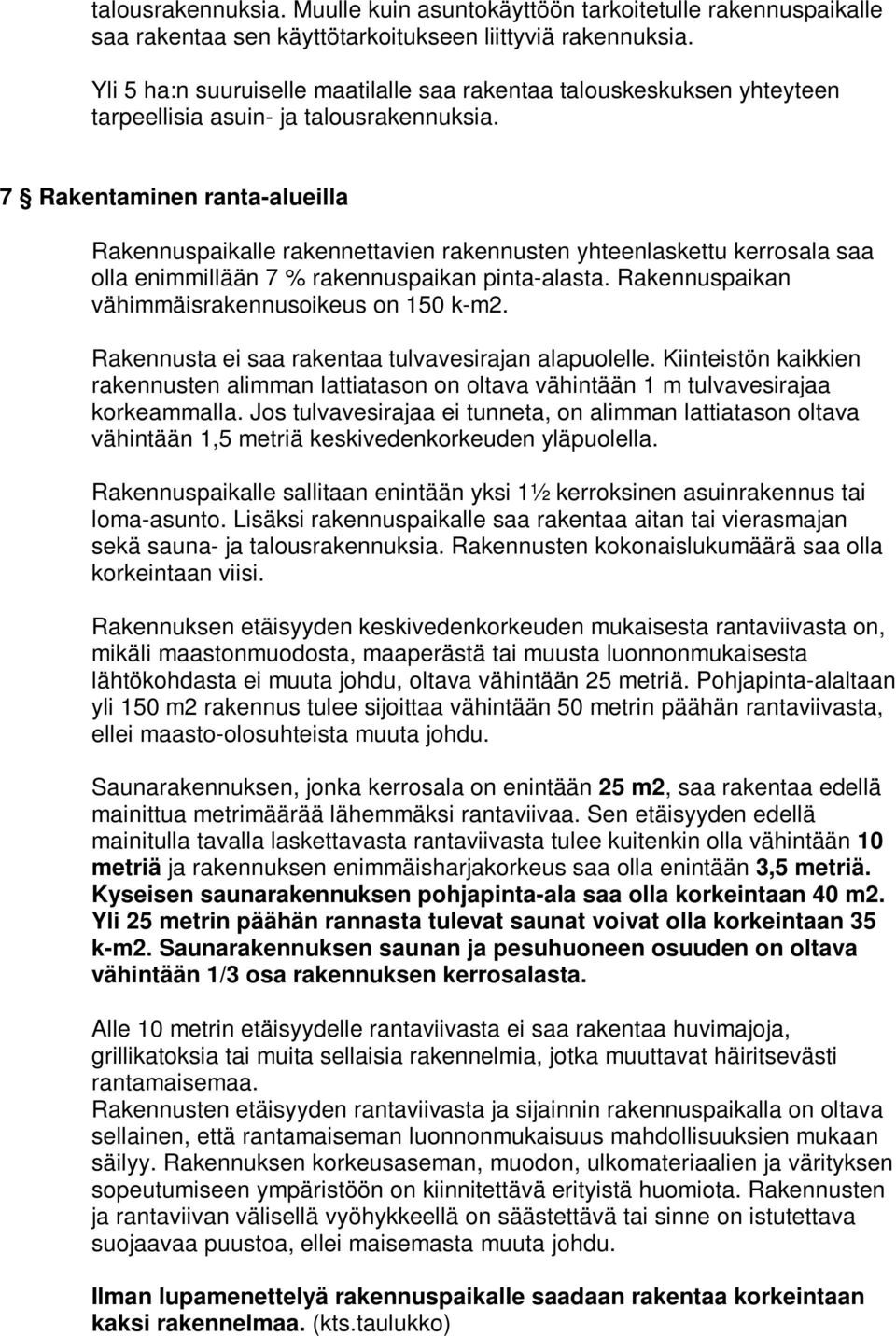 7 Rakentaminen ranta-alueilla Rakennuspaikalle rakennettavien rakennusten yhteenlaskettu kerrosala saa olla enimmillään 7 % rakennuspaikan pinta-alasta.