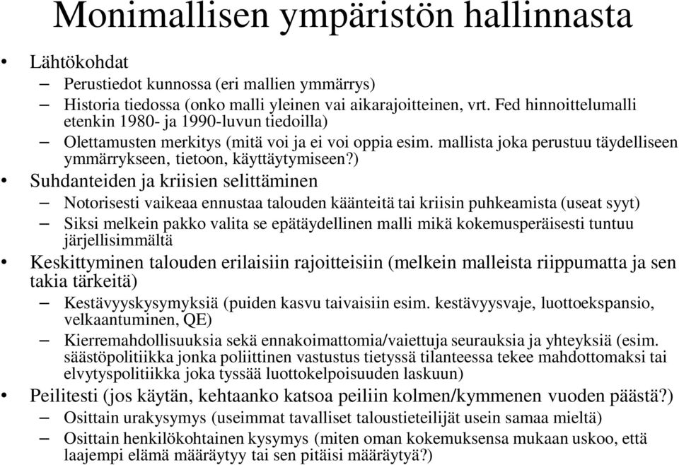 ) Suhdanteiden ja kriisien selittäminen Notorisesti vaikeaa ennustaa talouden käänteitä tai kriisin puhkeamista (useat syyt) Siksi melkein pakko valita se epätäydellinen malli mikä kokemusperäisesti