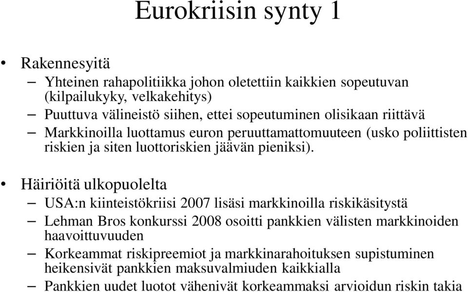 Häiriöitä ulkopuolelta USA:n kiinteistökriisi 2007 lisäsi markkinoilla riskikäsitystä Lehman Bros konkurssi 2008 osoitti pankkien välisten markkinoiden