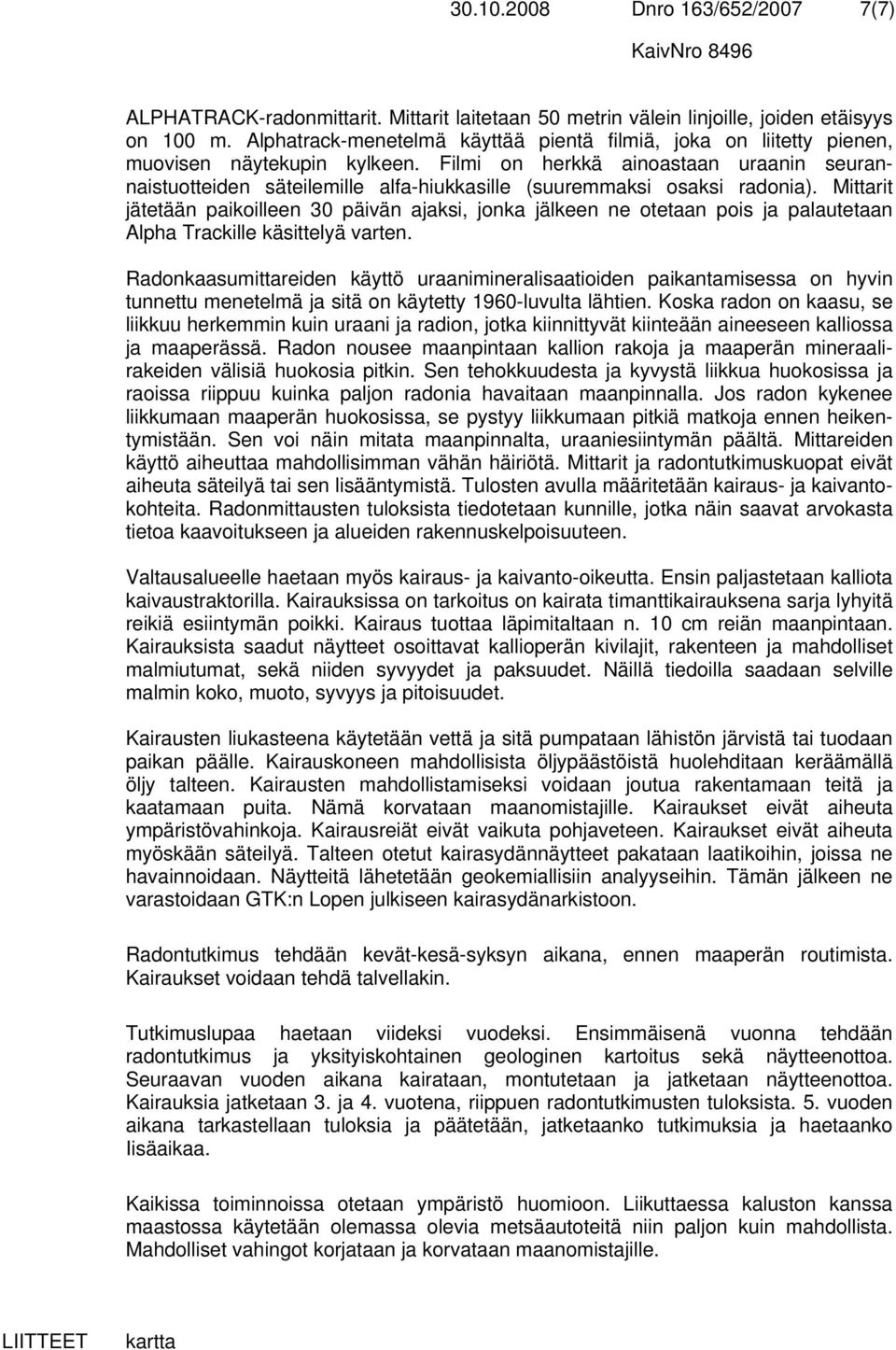 Filmi on herkkä ainoastaan uraanin seurannaistuotteiden säteilemille alfa-hiukkasille (suuremmaksi osaksi radonia).
