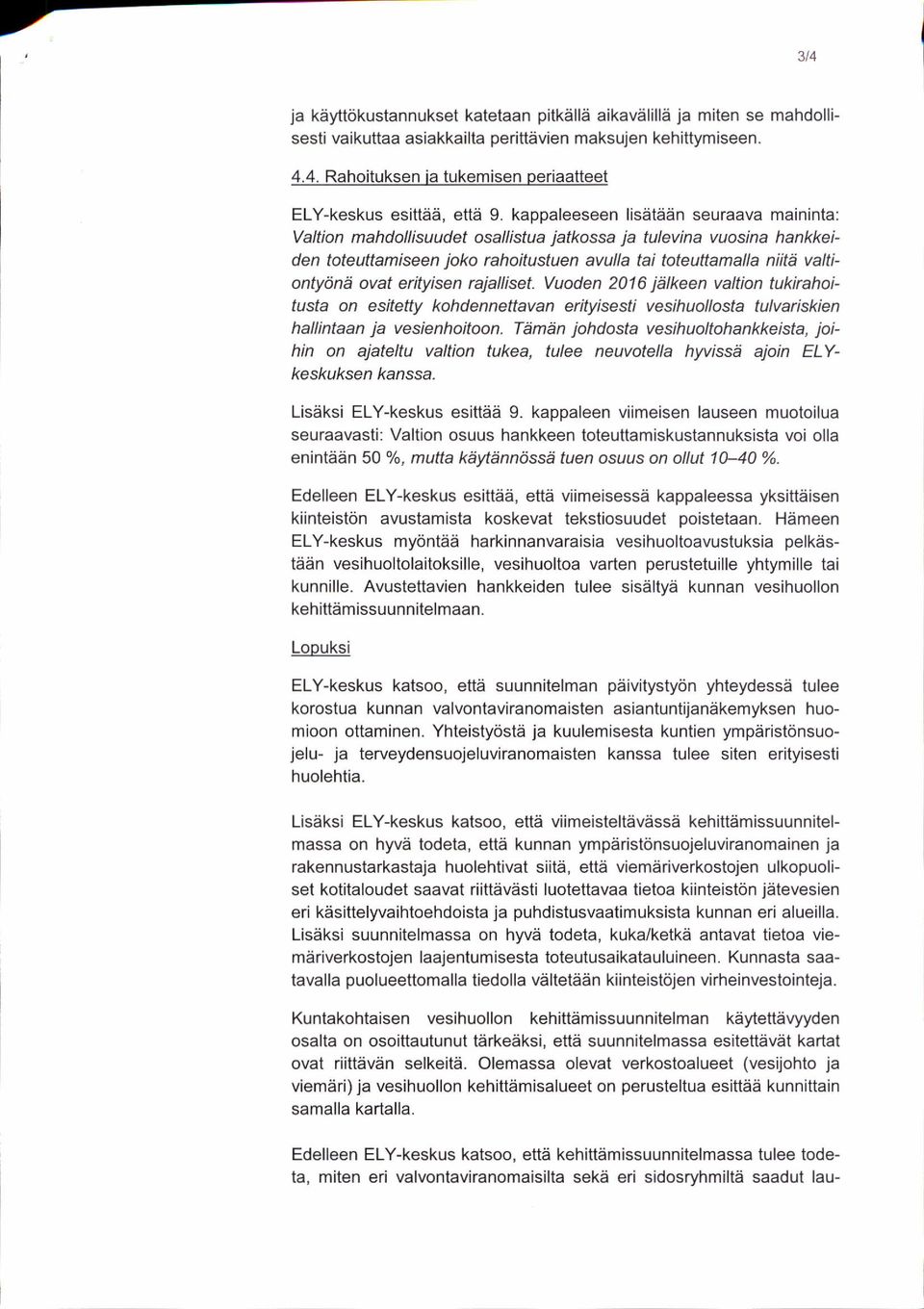 /atkossa ja tulevina vuosina hankkeiden toteuttamiseen joko rahoitustuen avulla tai toteuttamalla nii6 valtionudne ovat erityisen rajalliset.