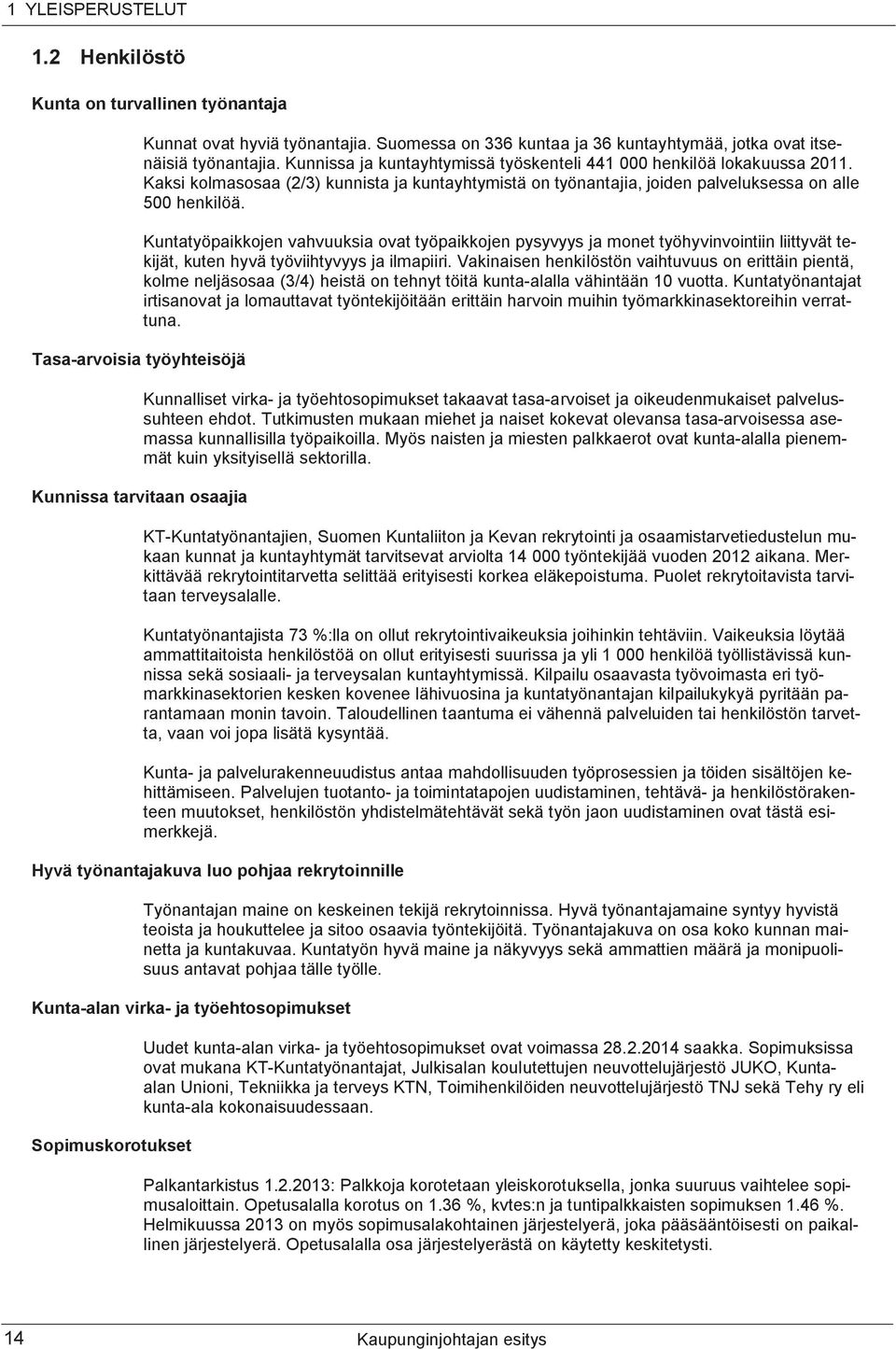 Kaksi kolmasosaa (2/3) kunnista ja kuntayhtymistä on työnantajia, joiden palveluksessa on alle 500 henkilöä.