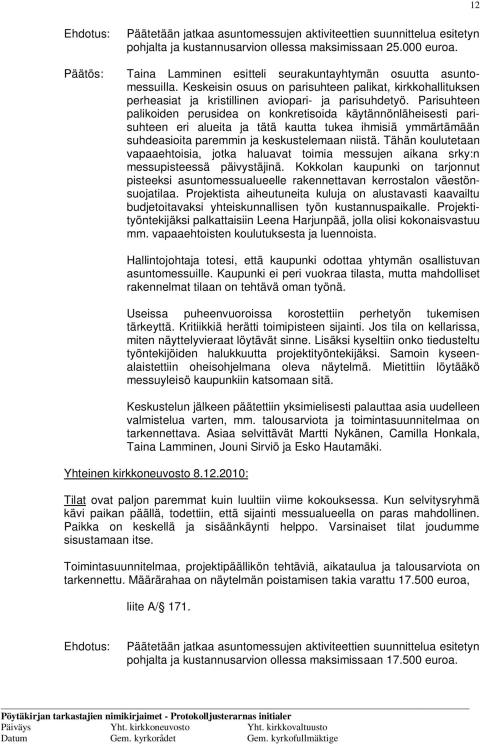 Parisuhteen palikoiden perusidea on konkretisoida käytännönläheisesti parisuhteen eri alueita ja tätä kautta tukea ihmisiä ymmärtämään suhdeasioita paremmin ja keskustelemaan niistä.