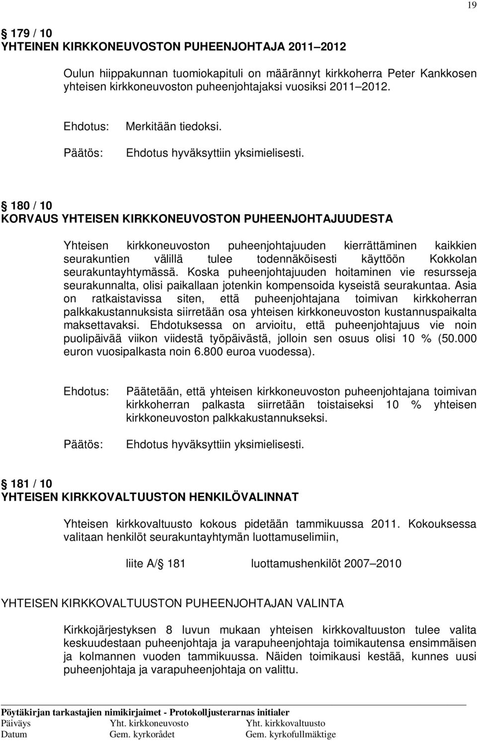 180 / 10 KORVAUS YHTEISEN KIRKKONEUVOSTON PUHEENJOHTAJUUDESTA Yhteisen kirkkoneuvoston puheenjohtajuuden kierrättäminen kaikkien seurakuntien välillä tulee todennäköisesti käyttöön Kokkolan