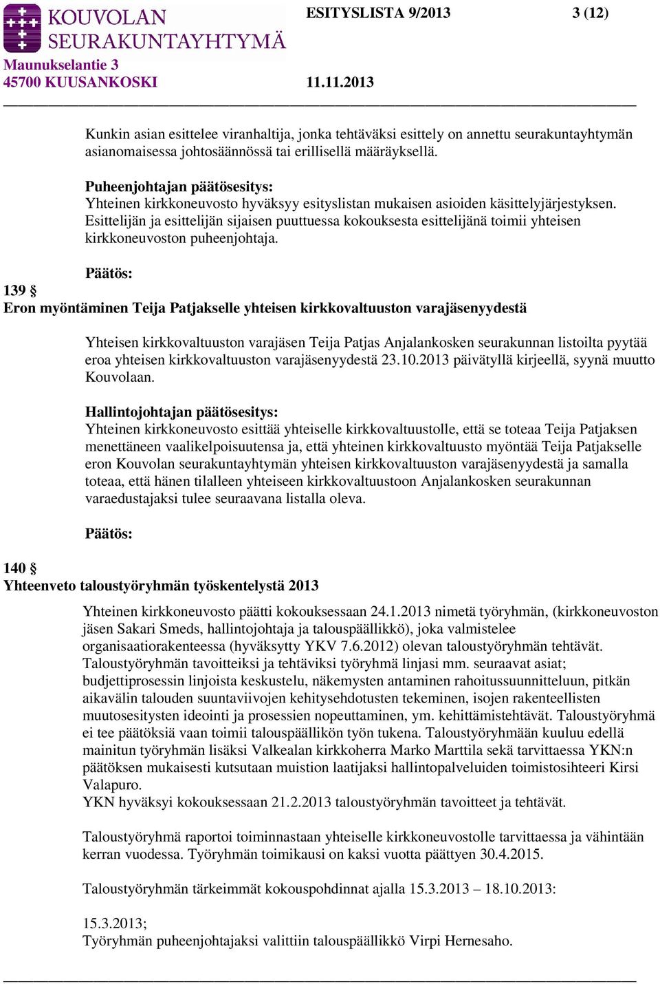 Esittelijän ja esittelijän sijaisen puuttuessa kokouksesta esittelijänä toimii yhteisen kirkkoneuvoston puheenjohtaja.