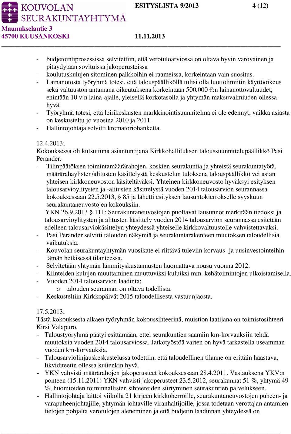 000 :n lainanottovaltuudet, enintään 10 v:n laina-ajalle, yleisellä korkotasolla ja yhtymän maksuvalmiuden ollessa hyvä.