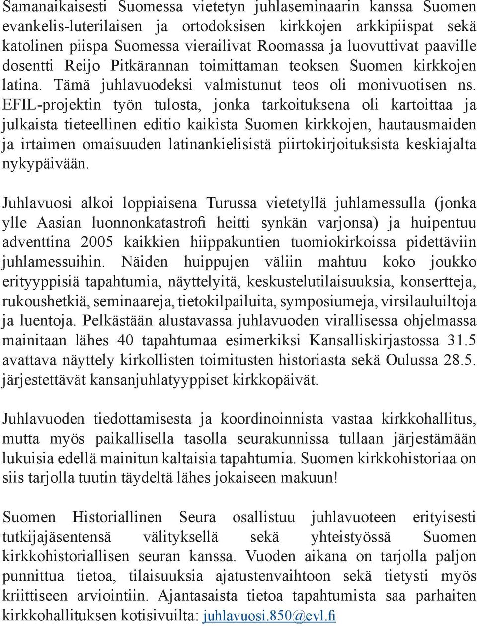 EFIL-projektin työn tulosta, jonka tarkoituksena oli kartoittaa ja julkaista tieteellinen editio kaikista Suomen kirkkojen, hautausmaiden ja irtaimen omaisuuden latinankielisistä piirtokirjoituksista