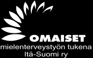 Omaiset mielenterveystyön tukena Itä-Suomi ry Tarjoaa TOIMINTAA, TIETOA JA TUKEA, omaisille joiden läheinen sairastaa tai oireilee psyykkisesti. OMA ry järjestää mm.