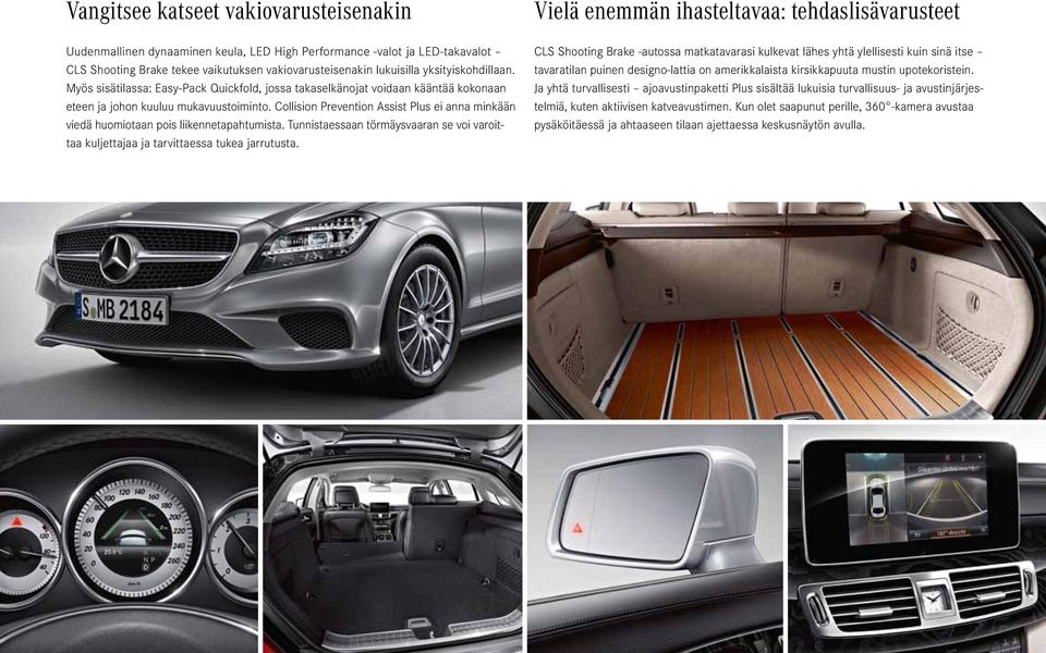 Collision Prevention Assist Plus ei anna minkään viedä huomiotaan pois liikennetapahtumista. Tunnistaessaan törmäysvaaran se voi varoit - taa kuljettajaa ja tarvittaessa tukea jarrutusta.