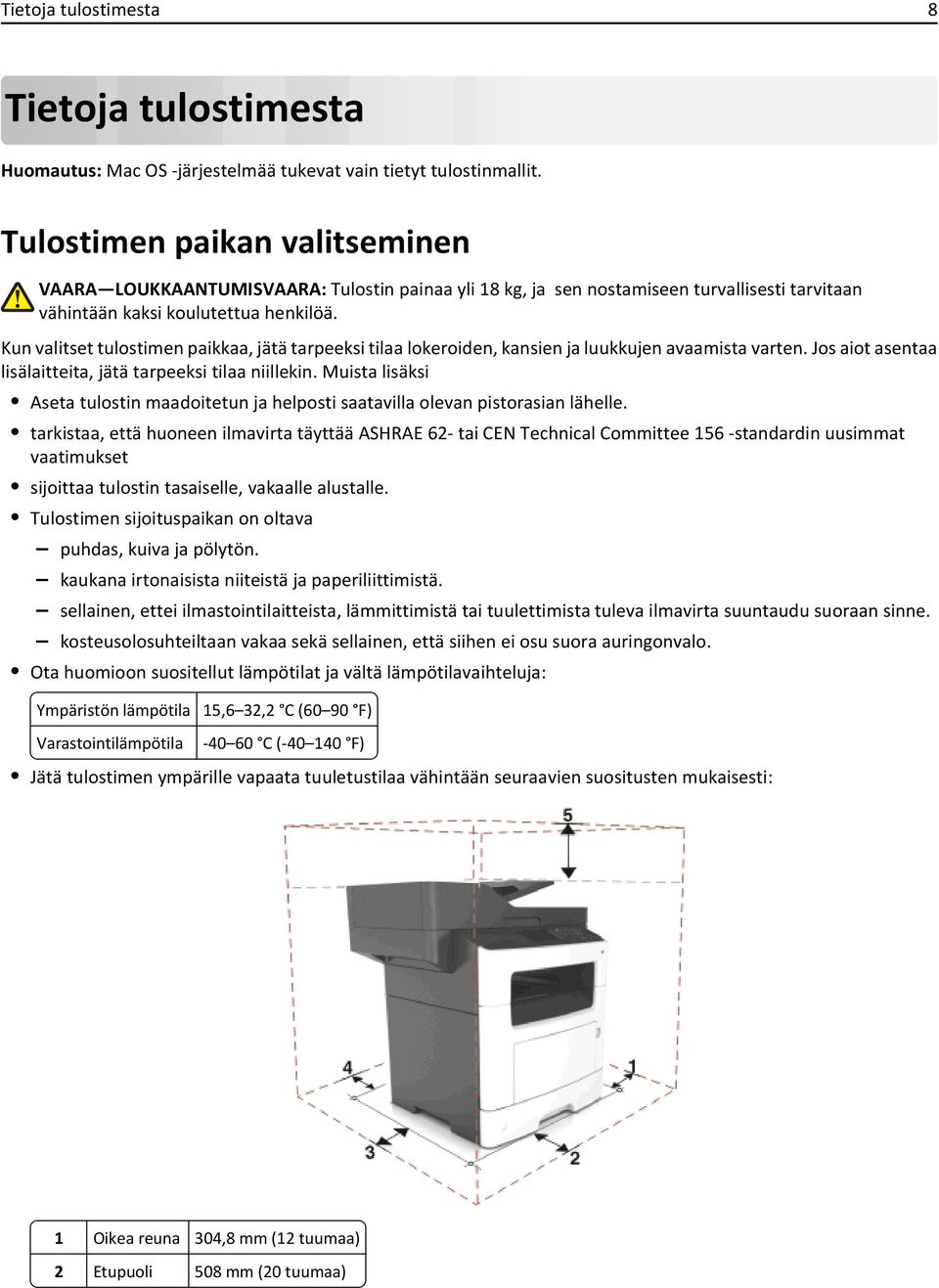 Kun valitset tulostimen paikkaa, jätä tarpeeksi tilaa lokeroiden, kansien ja luukkujen avaamista varten. Jos aiot asentaa lisälaitteita, jätä tarpeeksi tilaa niillekin.