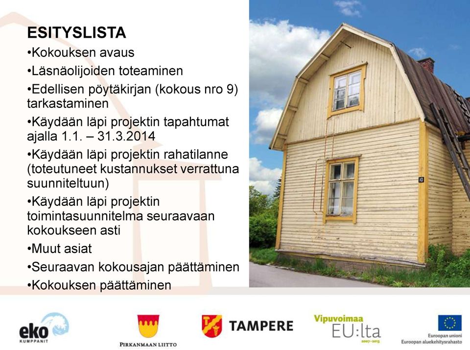 .3.2014 Käydään läpi projektin rahatilanne (toteutuneet kustannukset verrattuna suunniteltuun)