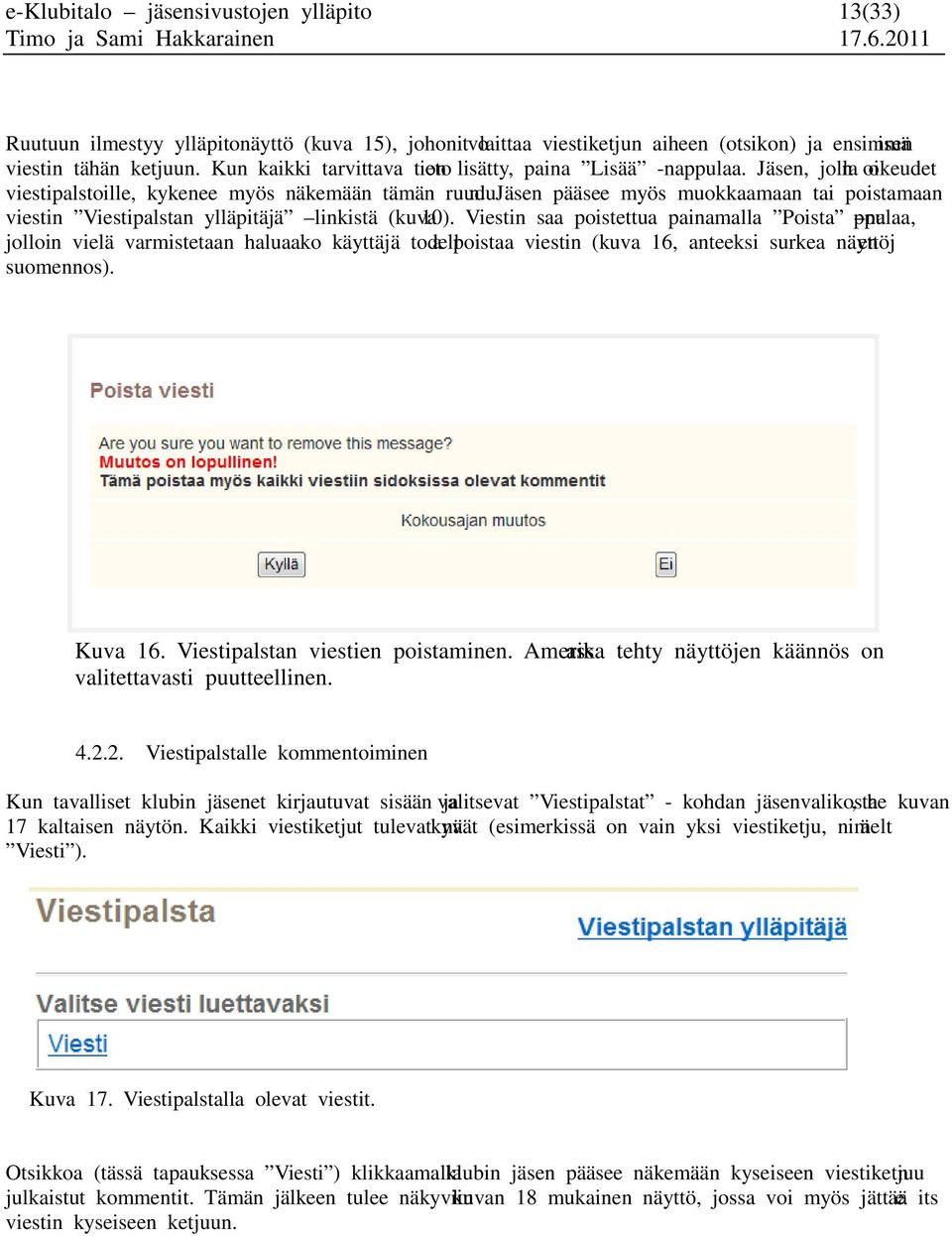 Jäsen pääsee myös muokkaamaan tai poistamaan viestin Viestipalstan ylläpitäjä linkistä (kuva 10).