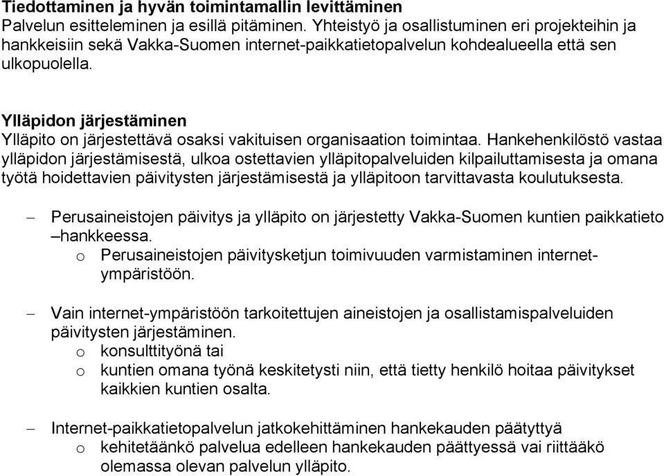 Ylläpidon järjestäminen Ylläpito on järjestettävä osaksi vakituisen organisaation toimintaa.