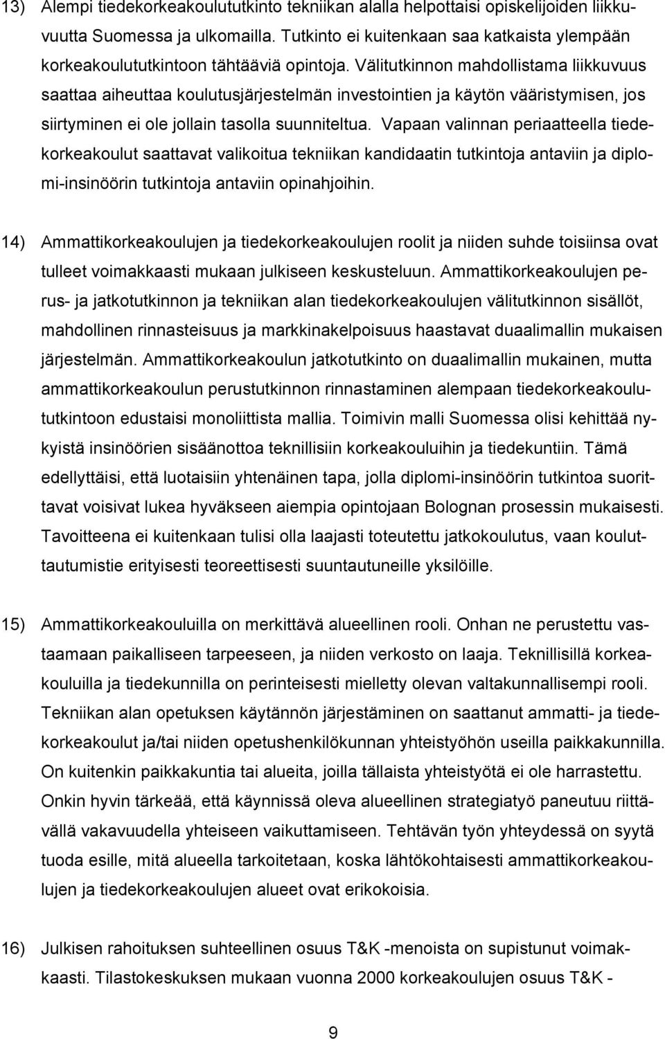 Välitutkinnon mahdollistama liikkuvuus saattaa aiheuttaa koulutusjärjestelmän investointien ja käytön vääristymisen, jos siirtyminen ei ole jollain tasolla suunniteltua.