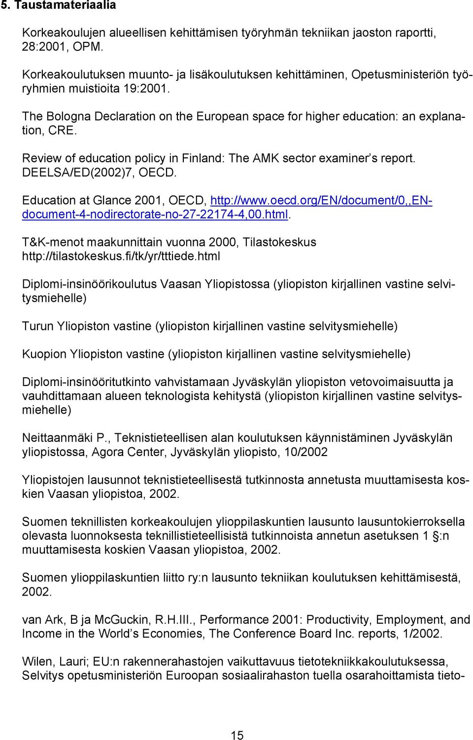 Review of education policy in Finland: The AMK sector examiner s report. DEELSA/ED(2002)7, OECD. Education at Glance 2001, OECD, http://www.oecd.