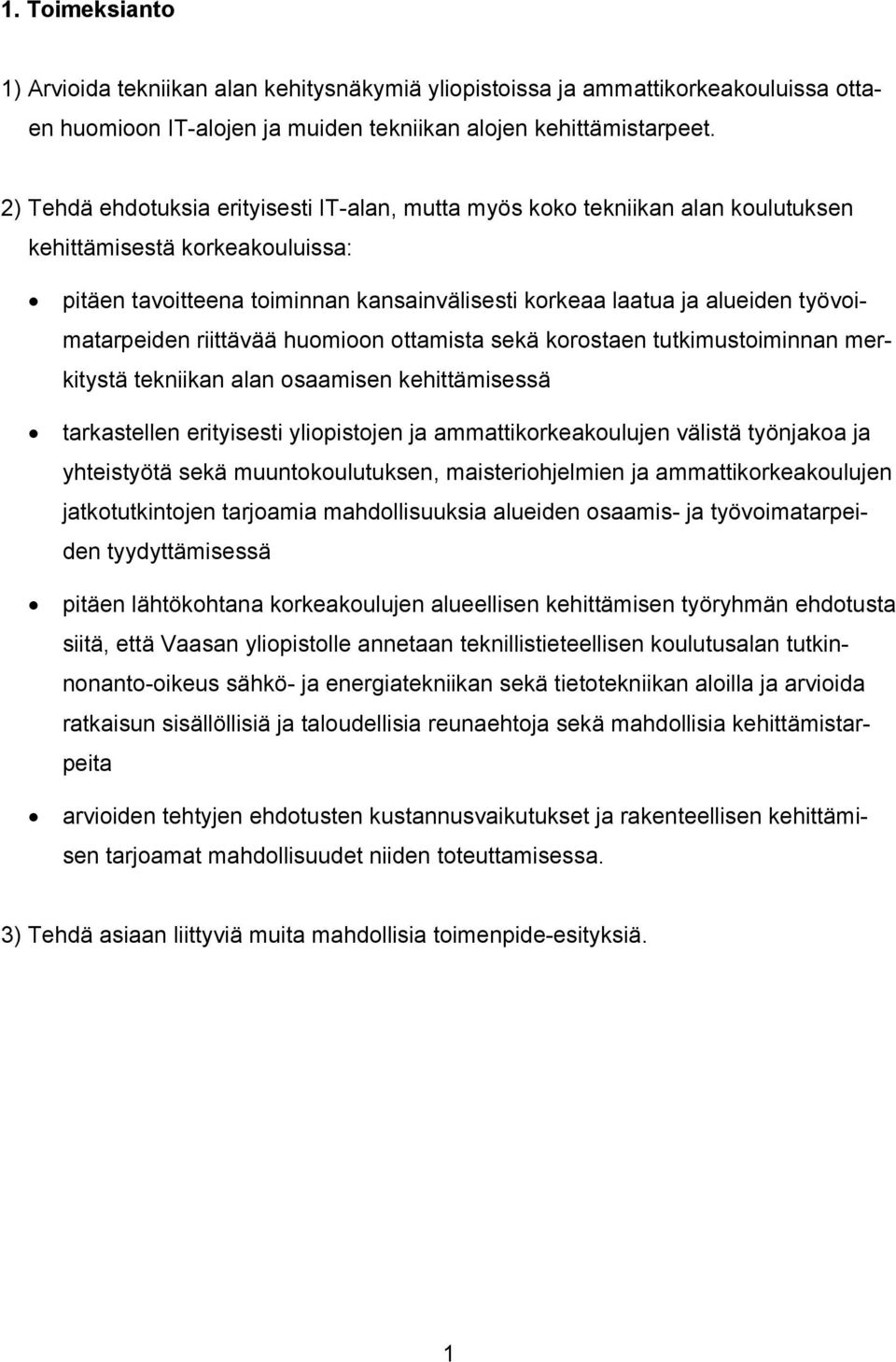 työvoimatarpeiden riittävää huomioon ottamista sekä korostaen tutkimustoiminnan merkitystä tekniikan alan osaamisen kehittämisessä tarkastellen erityisesti yliopistojen ja ammattikorkeakoulujen