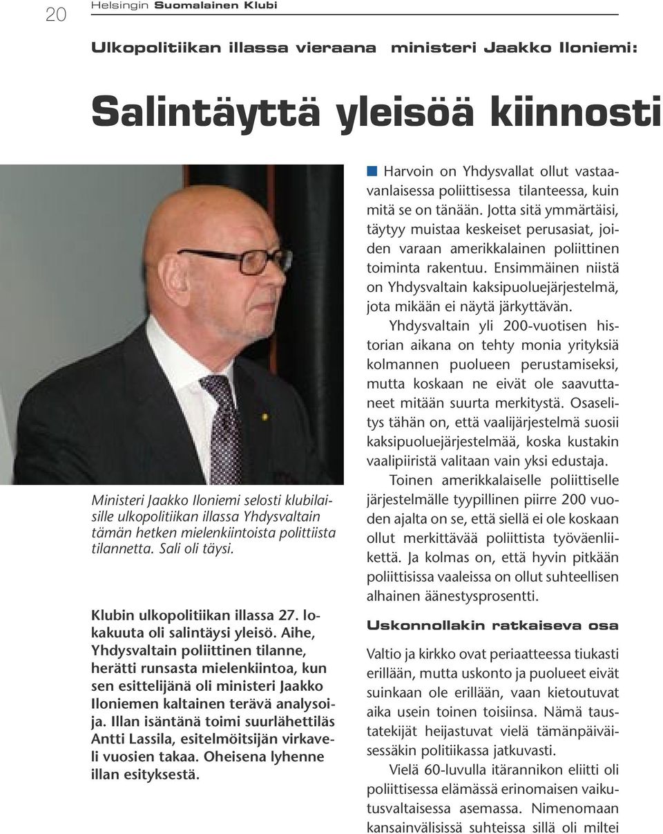 Aihe, Yhdysvaltain poliittinen tilanne, herätti runsasta mielenkiintoa, kun sen esittelijänä oli ministeri Jaakko Iloniemen kaltainen terävä analysoija.