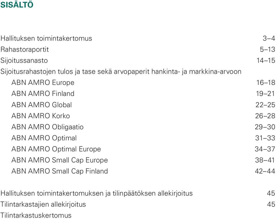 ABN AMRO Obligaatio 29 30 ABN AMRO Optimal 31 33 ABN AMRO Optimal Europe 34 37 ABN AMRO Small Cap Europe 38 41 ABN AMRO Small Cap