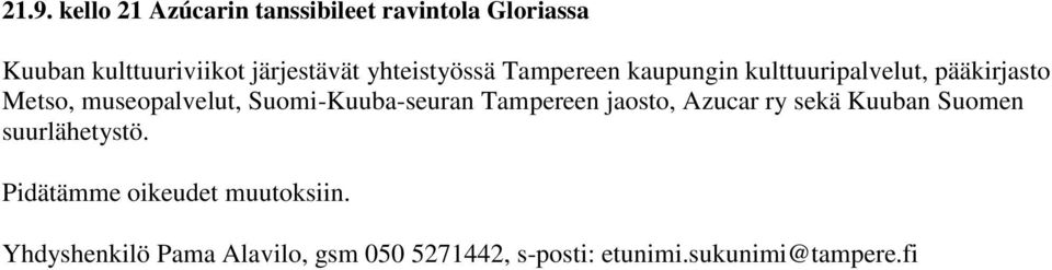 Suomi-Kuuba-seuran Tampereen jaosto, Azucar ry sekä Kuuban Suomen suurlähetystö.