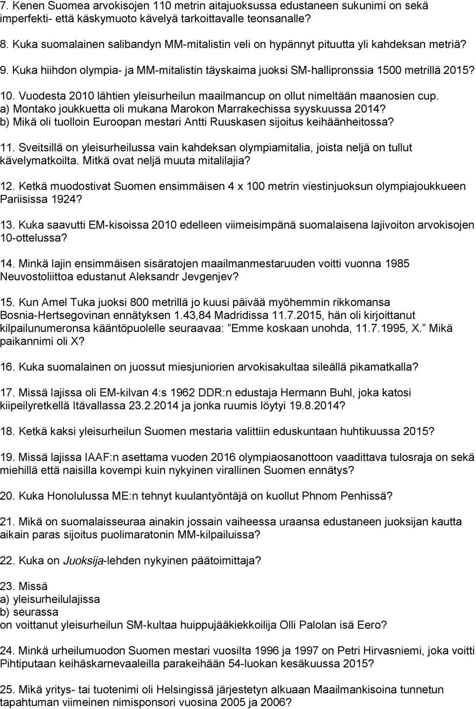 Vuodesta 2010 lähtien yleisurheilun maailmancup on ollut nimeltään maanosien cup. a) Montako joukkuetta oli mukana Marokon Marrakechissa syyskuussa 2014?