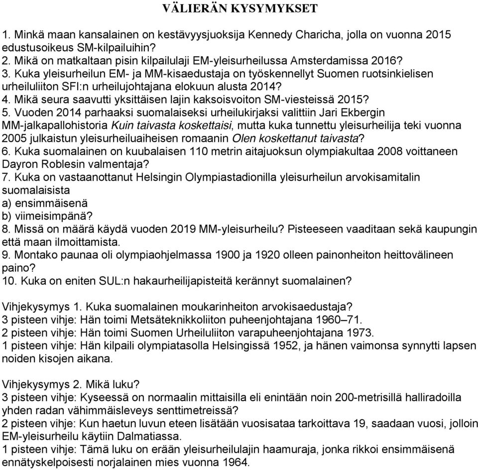 Mikä seura saavutti yksittäisen lajin kaksoisvoiton SM-viesteissä 2015? 5.