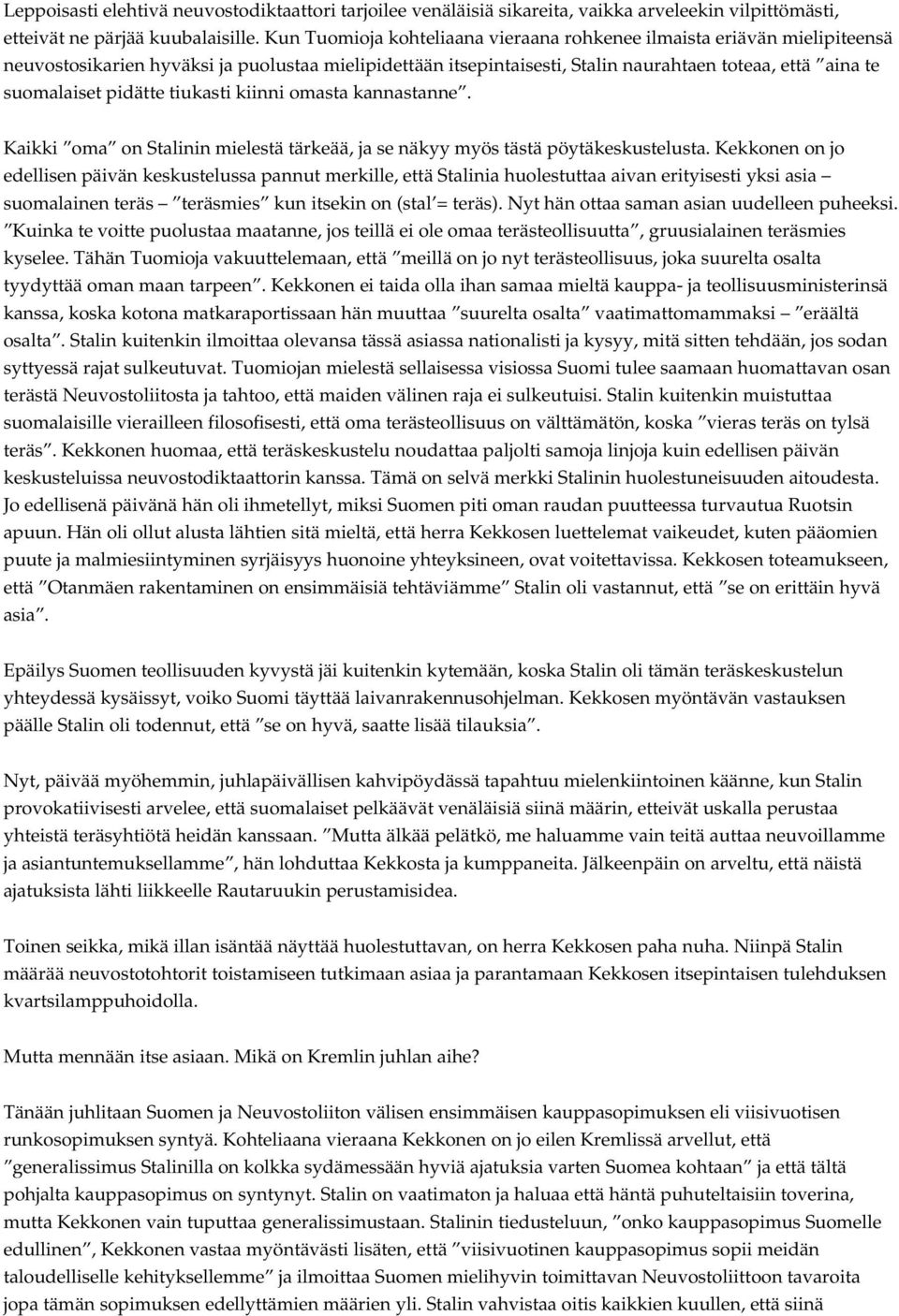 pidätte tiukasti kiinni omasta kannastanne. Kaikki oma on Stalinin mielestä tärkeää, ja se näkyy myös tästä pöytäkeskustelusta.