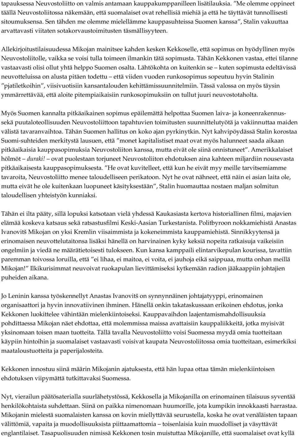 Sen tähden me olemme mielellämme kauppasuhteissa Suomen kanssa, Stalin vakuuttaa arvattavasti viitaten sotakorvaustoimitusten täsmällisyyteen.