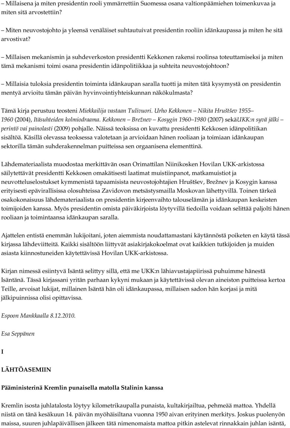 Millaisen mekanismin ja suhdeverkoston presidentti Kekkonen rakensi roolinsa toteuttamiseksi ja miten tämä mekanismi toimi osana presidentin idänpolitiikkaa ja suhteita neuvostojohtoon?